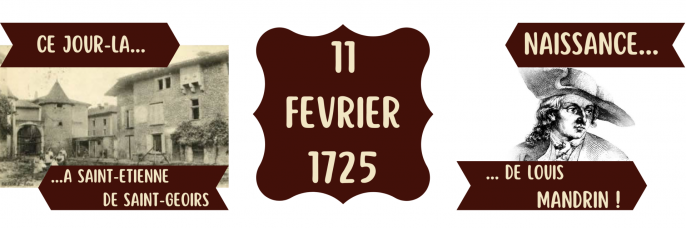 Ce jour la 11 fevrier 1725 naissance de mandrin a st etienne de st geoirs